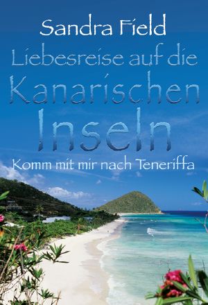 [Liebesreisen 01] • Liebesreise auf die kanarischen Inseln · Komm mit mir nach Teneriffa